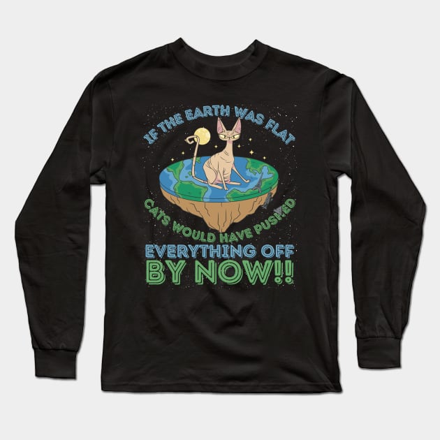 If The Earth Was Flat Cats Would Have Pushed Long Sleeve T-Shirt by RuftupDesigns